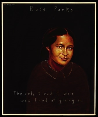 “The only tired I was, was tired of giving in.” - Rosa Parks