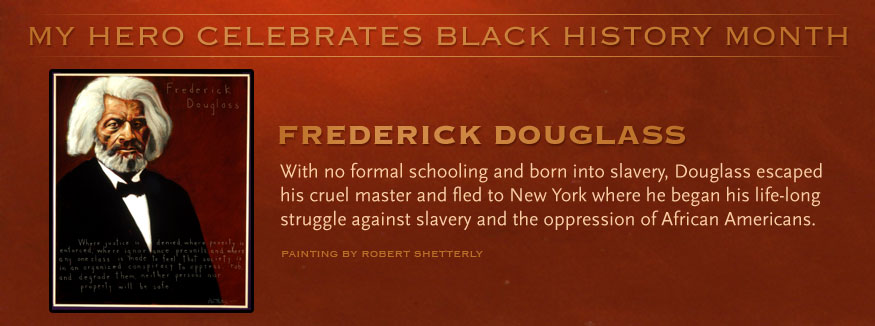 Black History Month 2012 - Frederick Douglass, MY HERO Celebrates Black History Month